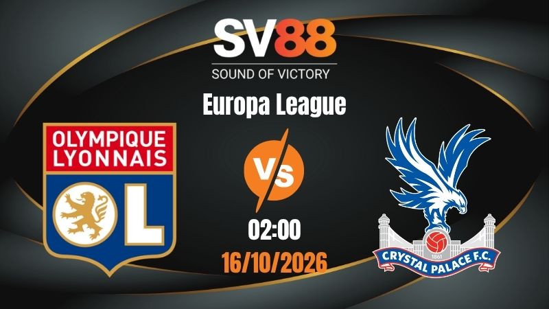 Soi Kèo Lyon vs Crystal Palace 02:00 16/10/2026 | Europa League
